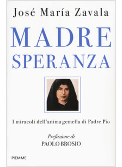 MADRE SPERANZA. I MIRACOLI DELL'ANIMA GEMELLA DI PADRE PIO