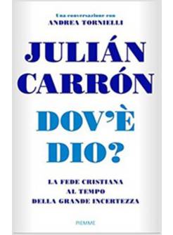 DOV'E' DIO? LA FEDE CRISTIANA AL TEMPO DELLA GRANDE INCERTEZZA