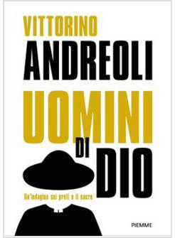 UOMINI DI DIO. UN'INDAGINE SUI PRETI E IL SACRO: PRETI DI CARTA. STORIE DI SANTI