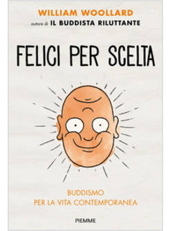 FELICI PER SCELTA. BUDDISMO PER LA VITA CONTEMPORANEA