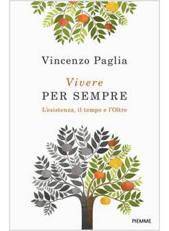 VIVERE PER SEMPRE L'ESISTENZA IL TEMPO E L'OLTRE