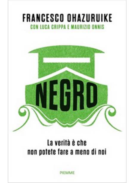 NEGRO. LA VERITA' E' CHE NON POTETE FARE A MENO DI NOI