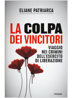 LA COLPA DEI VINCITORI. VIAGGIO NEI CRIMINI DELL'ESERCITO DI LIBERAZIONE 