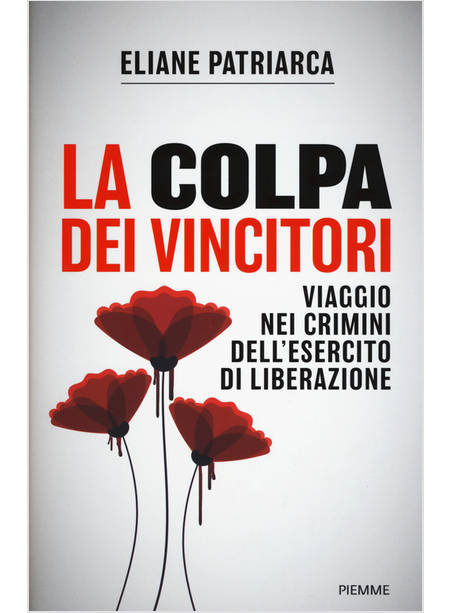 LA COLPA DEI VINCITORI. VIAGGIO NEI CRIMINI DELL'ESERCITO DI LIBERAZIONE 