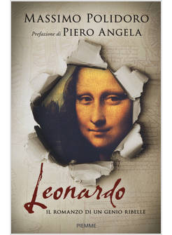 LEONARDO. IL ROMANZO DI UN GENIO RIBELLE