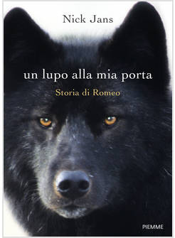 UN LUPO ALLA MIA PORTA. STORIA DI ROMEO 