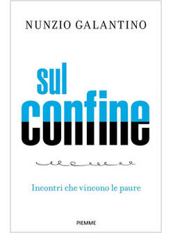 SUL CONFINE INCONTRI CHE VINCONO LE PAURE