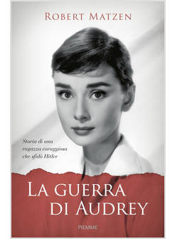 LA GUERRA DI AUDREY. STORIA DI UNA RAGAZZA CORAGGIOSA CHE SFIDO' HITLER