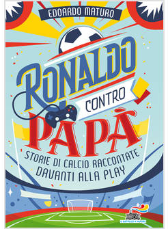 RONALDO CONTRO PAPA'. STORIE DI CALCIO RACCONTATE DAVANTI ALLA PLAY