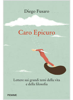 CARO EPICURO. LETTERE SUI GRANDI TEMI DELLA VITA E DELLA FILOSOFIA