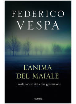 L'ANIMA DEL MAIALE. IL MALE OSCURO DELLA MIA GENERAZIONE