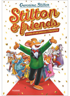 STILTON & FRIENDS STORIA DI UN'AMICIZIA STRATOPICA