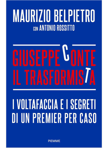 GIUSEPPE CONTE IL TRASFORMISTA. I VOLTAFACCIA E I SEGRETI DI UN PREMIER PER CASO