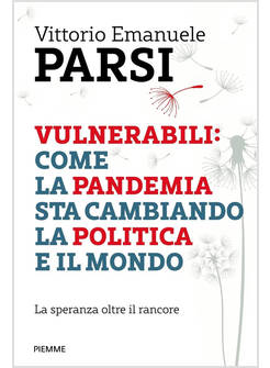 VULNERABILI: COME LA PANDEMIA STA CAMBIANDO LA POLITICA E IL MONDO. LA SPERANZA 