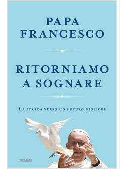 RITORNIAMO A SOGNARE LA STRADA VERSO UN FUTURO MIGLIORE
