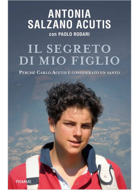 IL SEGRETO DI MIO FIGLIO PERCHE' CARLO ACUTIS E' CONSIDERATO UN SANTO