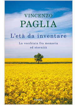 L'ETA' DA INVENTARE LA VECCHIAIA FRA MEMORIA ED ETERNITA'