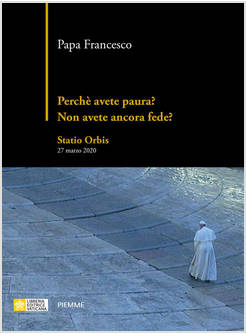 PERCHE' AVETE PAURA? NON AVETE ANCORA FEDE? STATIO ORBIS 27 MARZO 2020