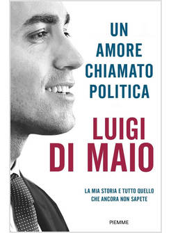 UN AMORE CHIAMATO POLITICA LA MIA STORIA E' TUTTO QUELLO CHE ANCORA NON SAPETE