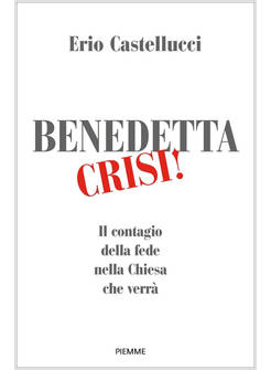 BENEDETTA CRISI! IL CONTAGIO DELLA FEDE NELLA CHIESA CHE VERRA'