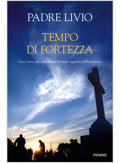 TEMPO DI FORTEZZA UNA VIRTU' PER AFFRONTARE IL MARE AGITATO DELL'ESISTENZA