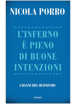 L' INFERNO E' PIENO DI BUONE INTENZIONI I DANNI DEL BUONISMO 