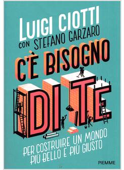 C'E' BISOGNO DI TE PER COSTRUIRE UN MONDO PIU' BELLO E PIU' GIUSTO