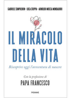 MIRACOLO DELLA VITA. RISCOPRIRE OGGI L'AVVENTURA DI NASCERE (IL)