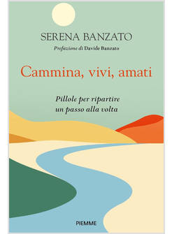 CAMMINA, VIVI, AMATI PILLOLE PER RIPARTIRE UN PASSO ALLA VOLTA