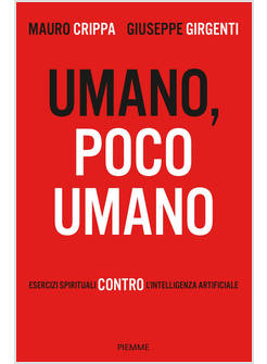 UMANO, POCO UMANO ESERCIZI SPIRITUALI CONTRO L'INTELLIGENZA ARTIFICIALE