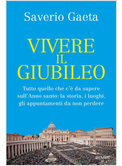 VIVERE IL GIUBILEO TUTTO QUELLO CHE C'E' DA SAPERE SULL'ANNO SANTO