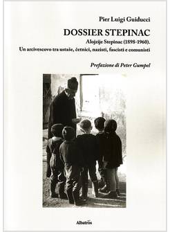 DOSSIER STEPINAC. ALOJZIJE STEPINAC (1898-1960). UN ARCIVESCOVO