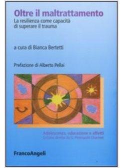 OLTRE IL MALTRATTAMENTO LA RESILIENZA COME CAPACITA' DI SUPERARE IL TRAUMA