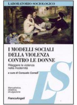 I MODELLI SOCIALI DELLA VIOLENZA CONTRO LE DONNE 