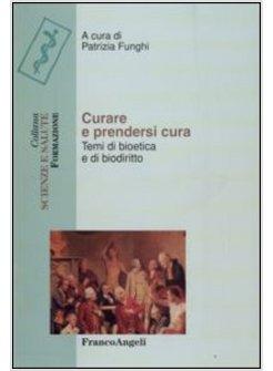 CURARE E PRENDERSI CURA TEMI DI BIOETICA E DI BIODIRITTO