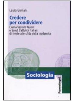 CREDERE PER CONDIVIDERE L'ASSOCIAZIONE GUIDE E SCOUT CATTOLICI ITALIANI DI