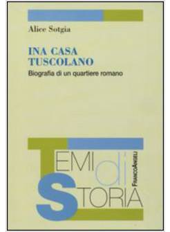 INA CASA TUSCOLANO. BIOGRAFIA DI UN QUARTIERE ROMANO