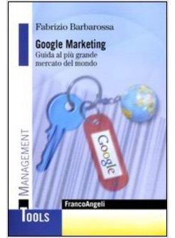 GOOGLE MARKETING GUIDA AL PIU' GRANDE MERCATO DEL MONDO