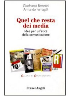 QUEL CHE RESTA DEI MEDIA IDEE PER UN'ETICA DELLA COMUNICAZIONE