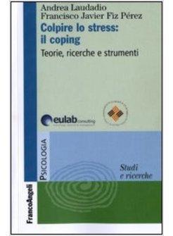 COLPIRE LO STRESS IL COPING TEORIE RICERCHE STRUMENTI