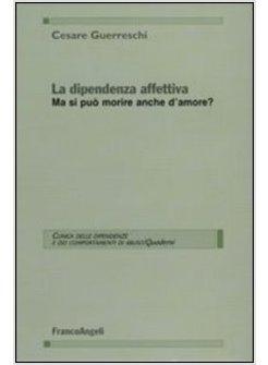 LA DIPENDENZA AFFETTIVA. MA SI PUO' MORIRE ANCHE D'AMORE?