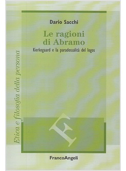 LE RAGIONI DI ABRAMO. KIERKEGAARD E LA PARADOSSALITA' DEL LOGOS 