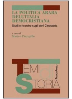 POLITICA ARABA DELL'ITALIA DEMOCRISTIANA. STUDI E RICERCHE SUGLI ANNI CINQUANTA