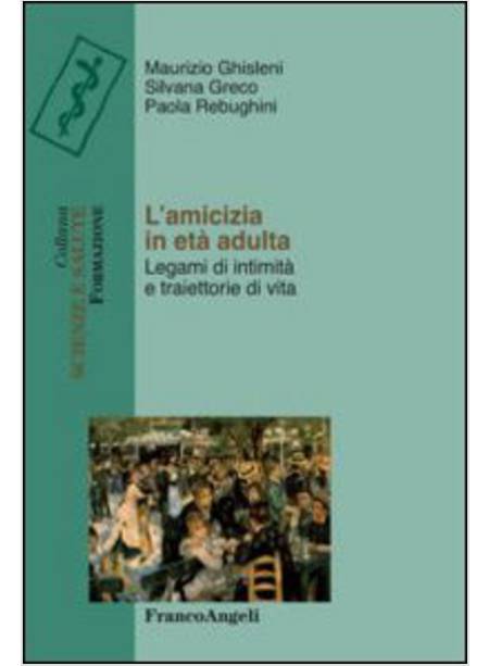 AMICIZIA IN ETA' ADULTA. LEGAMI DI INTIMITA' E TRAIETTORIE DI VITA (L')