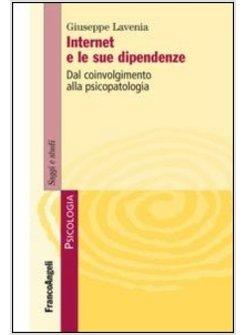 INTERNET E LE SUE DIPENDENZE. DAL COINVOLGIMENTO ALLA PSICOPATOLOGIA
