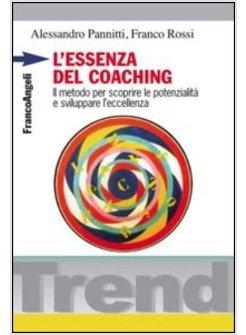 ESSENZA DEL COACHING. IL METODO PER SCOPRIRE LE POTENZIALITA' E SVILUPPARE