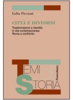 CITTA' E DINTORNI. TRASFORMAZIONI E IDENTITA' IN ETA' CONTEMPORANEA: ROMA A