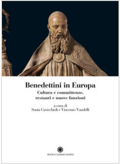 BENEDETTINI IN EUROPA CULTURA E COMMITTENZE, RESTAURI E NUOVE FUNZIONI