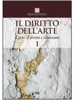 DIRITTO DELL'ARTE (IL). VOL. 1: L'ARTE, IL DIRITTO E IL MERCATO