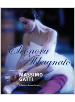 ELEONORA ABBAGNATO FOTOGRAFATA DA MASSIMO GATTI. EDIZ. ITALIANA E INGLESE